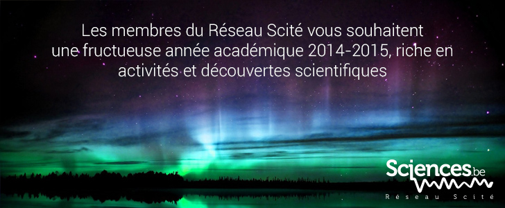 Les membres du Réseau Scité vous souhaitent une fructueuse année académique 2014-2015, riche en activités et découvertes scientifiques